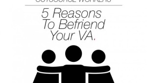 5 Reasons To Befriend Your VA